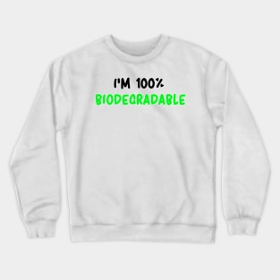 I'm 100% BIODEGRADABLE Crewneck Sweatshirt